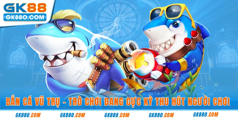 Bắn cá vũ trụ - trò chơi đang cực kỳ thu hút người chơi 