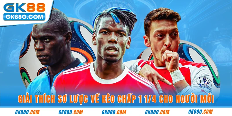 Giải thích sơ lược về kèo chấp 1 1/4 cho người mới  
